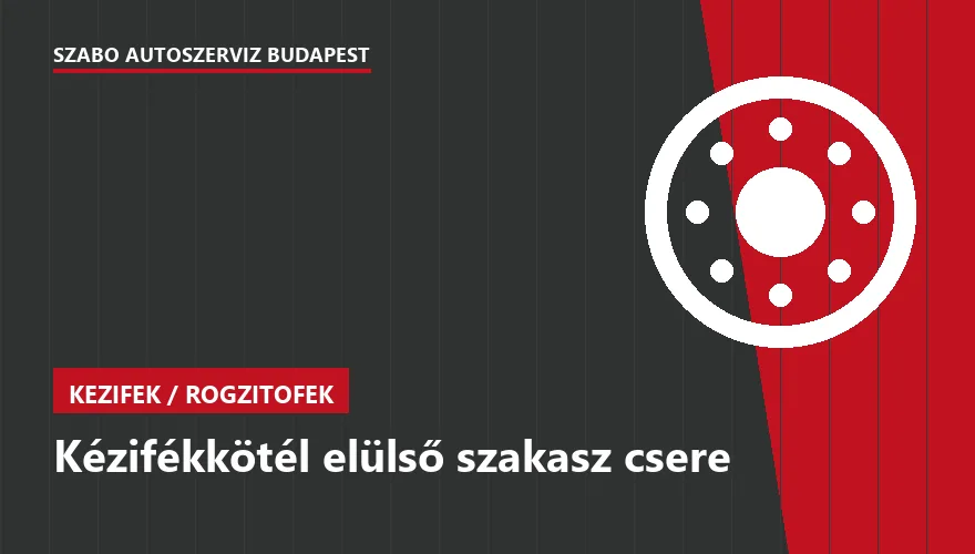 Kézifékkötél elülső szakasz csere - autószerviz Budapest, Szabó Autószervíz műhely
