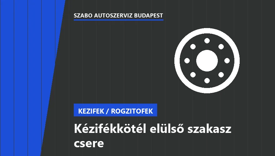 Kézifékkötél elülső szakasz csere a Szabó Autószervíz Budapest szervizében
