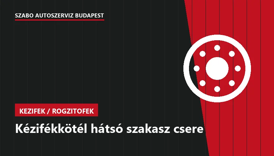 Kézifékkötél hátsó szakasz csere a Szabó Autószervíz Budapest szervizében