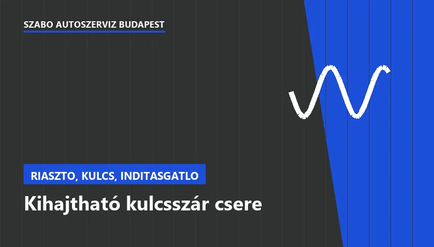 Kihajtható kulcsszár csere - autószerviz Budapest, Szabó Autószervíz műhely