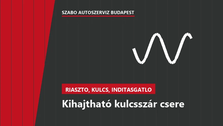 Kihajtható kulcsszár csere a Szabó Autószervíz Budapest szervizében