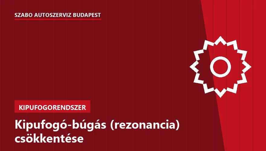 Kipufogó-búgás (rezonancia) csökkentése - autószerviz Budapest, Szabó Autószervíz műhely
