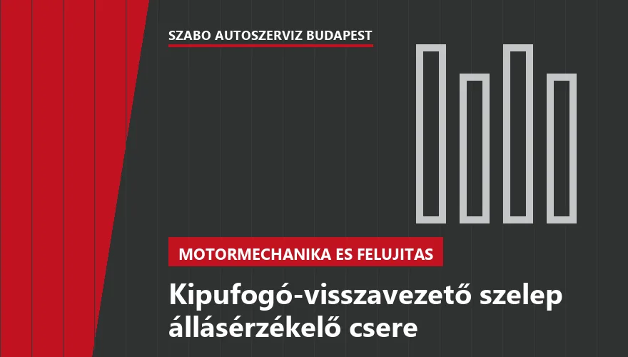 Kipufogó-visszavezető szelep állásérzékelő csere - autószerviz Budapest, Szabó Autószervíz műhely