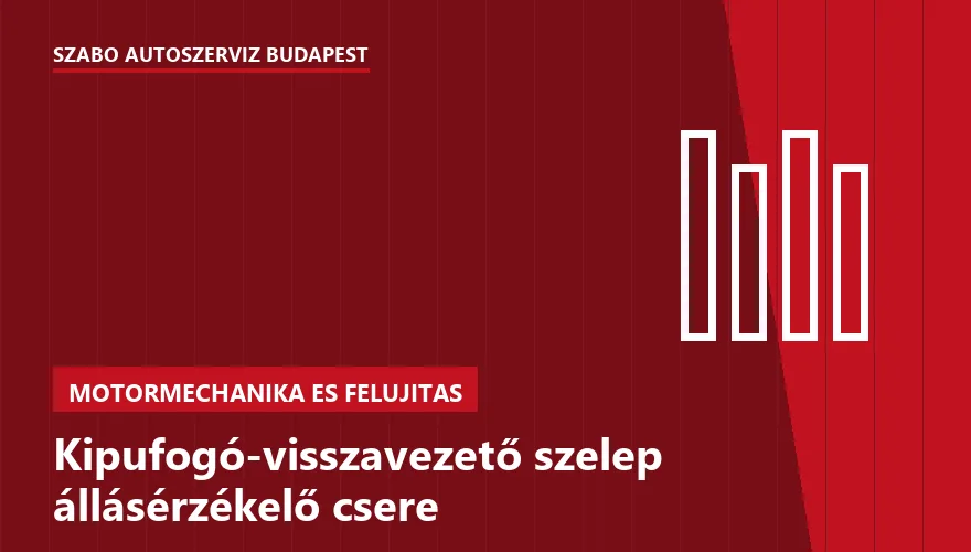 Kipufogó-visszavezető szelep állásérzékelő csere a Szabó Autószervíz Budapest szervizében