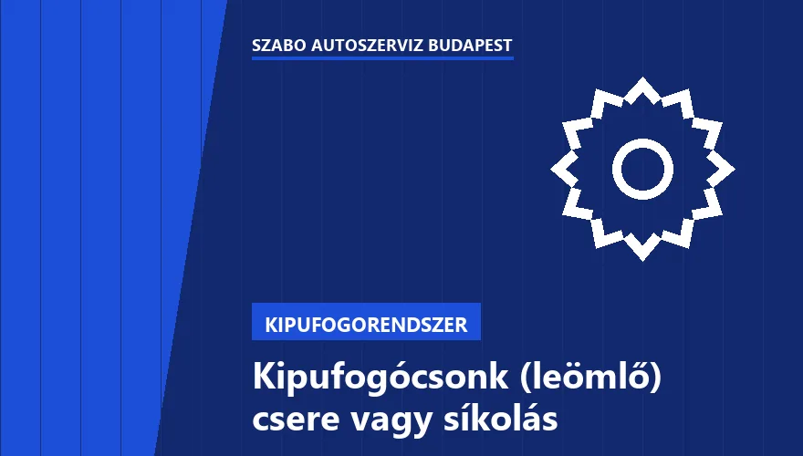 Kipufogócsonk (leömlő) csere vagy síkolás a Szabó Autószervíz Budapest szervizében