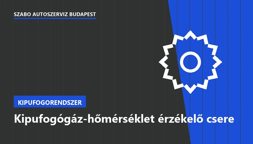 Kipufogógáz-hőmérséklet érzékelő csere - autószerviz Budapest, Szabó Autószervíz műhely