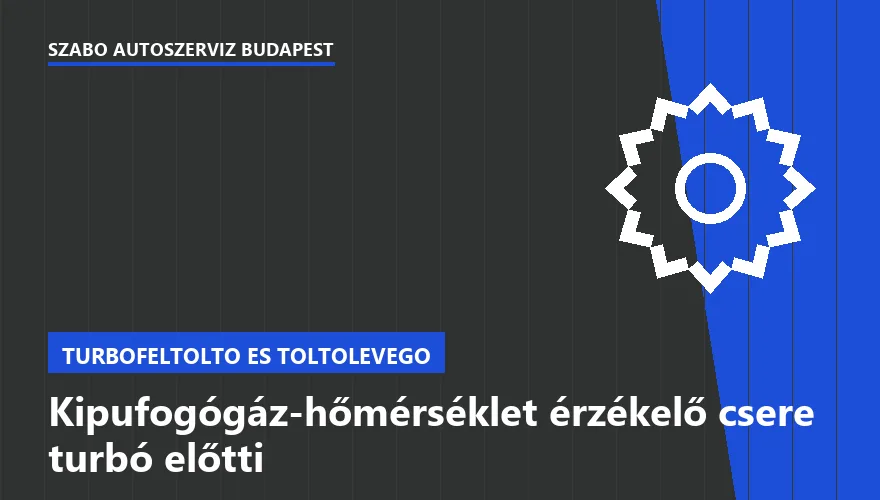Kipufogógáz-hőmérséklet érzékelő csere turbó előtti - autószerviz Budapest, Szabó Autószervíz műhely