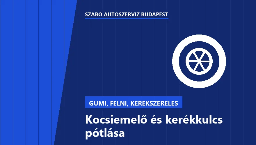 Kocsiemelő és kerékkulcs pótlása a Szabó Autószervíz Budapest szervizében