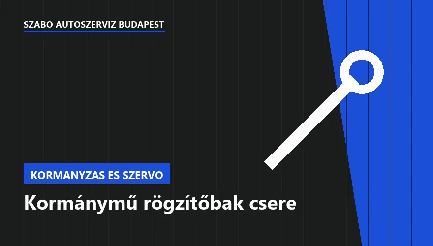 Kormánymű rögzítőbak csere a Szabó Autószervíz Budapest szervizében