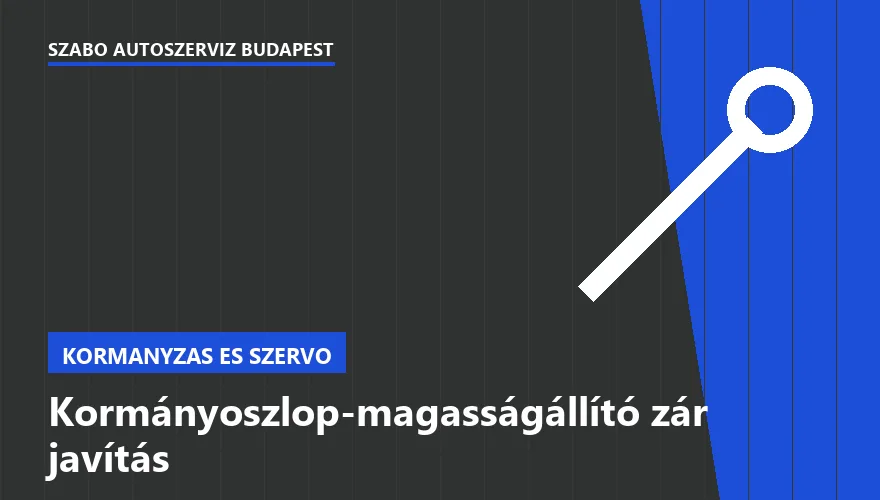 Kormányoszlop-magasságállító zár javítás a Szabó Autószervíz Budapest szervizében