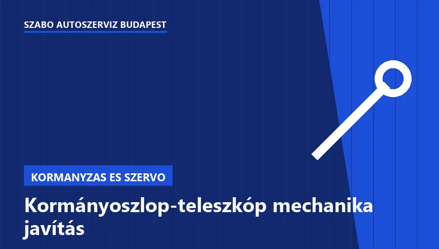 Kormányoszlop-teleszkóp mechanika javítás a Szabó Autószervíz Budapest szervizében