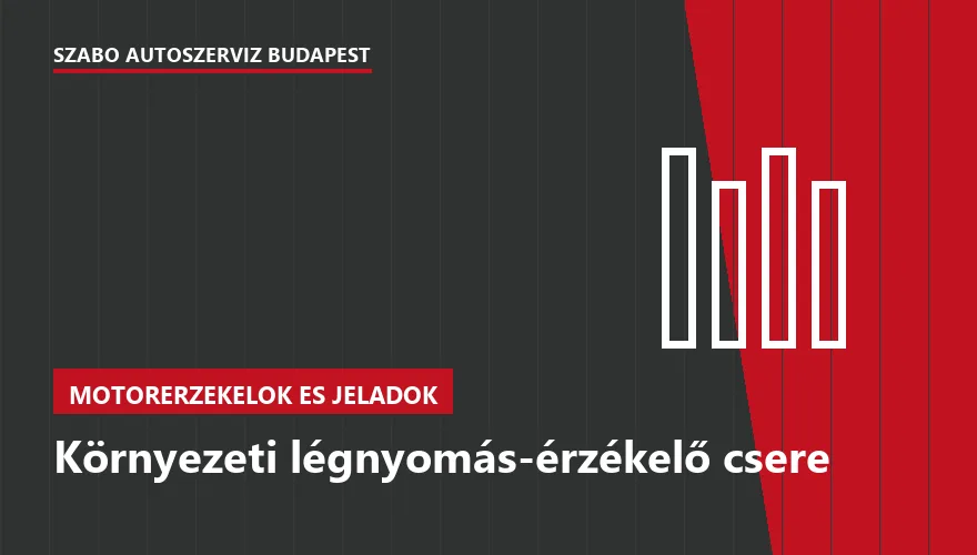 Környezeti légnyomás-érzékelő csere a Szabó Autószervíz Budapest szervizében