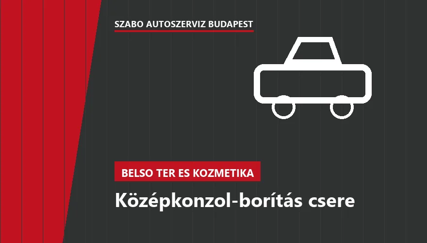 Középkonzol-borítás csere - autószerviz Budapest, Szabó Autószervíz műhely