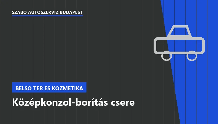 Középkonzol-borítás csere a Szabó Autószervíz Budapest szervizében