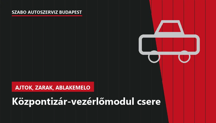 Központizár-vezérlőmodul csere - autószerviz Budapest, Szabó Autószervíz műhely