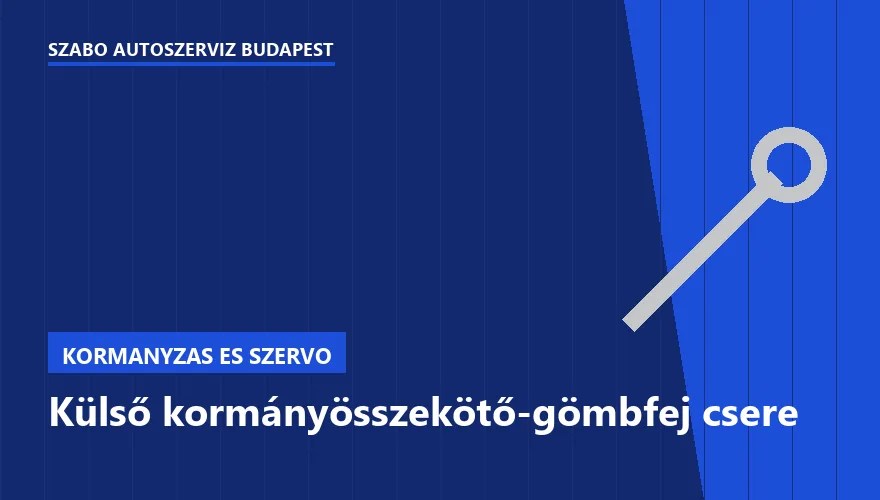 Külső kormányösszekötő-gömbfej csere a Szabó Autószervíz Budapest szervizében