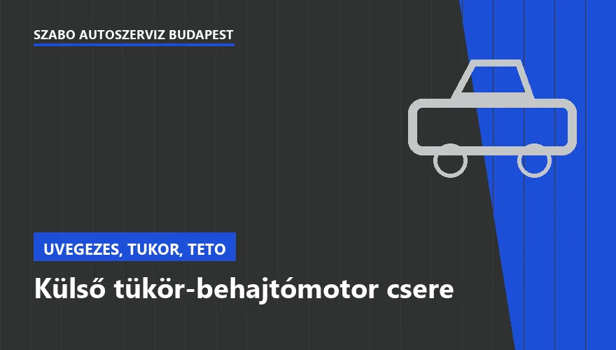 Külső tükör-behajtómotor csere - autószerviz Budapest, Szabó Autószervíz műhely