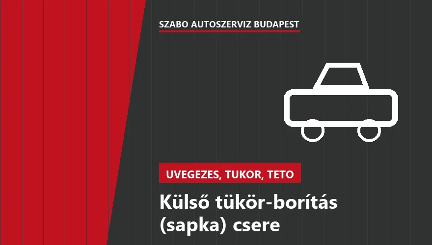 Külső tükör-borítás (sapka) csere - autószerviz Budapest, Szabó Autószervíz műhely