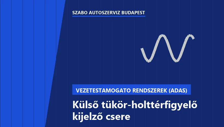 Külső tükör-holttérfigyelő kijelző csere - autószerviz Budapest, Szabó Autószervíz műhely