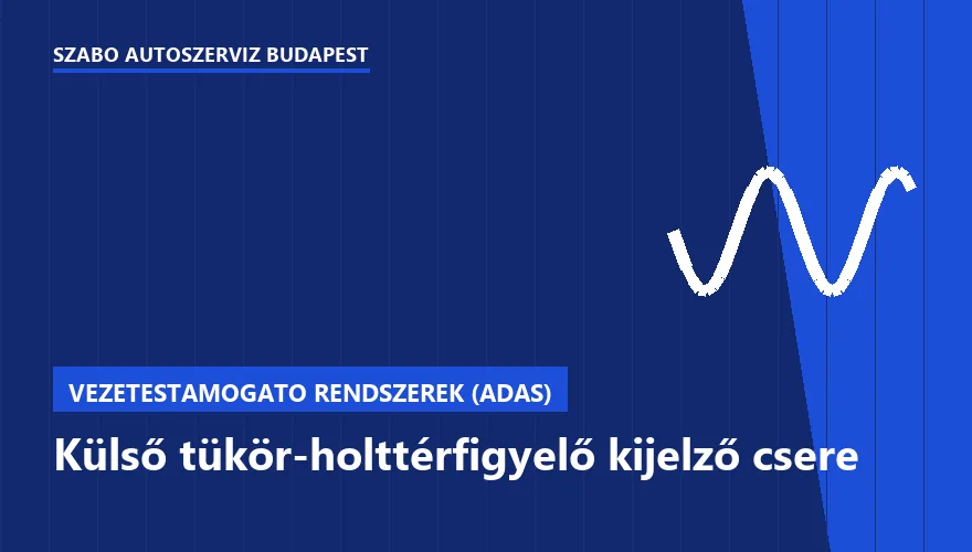 Külső tükör-holttérfigyelő kijelző csere a Szabó Autószervíz Budapest szervizében