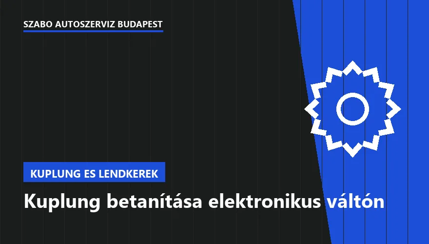 Kuplung betanítása elektronikus váltón - autószerviz Budapest, Szabó Autószervíz műhely