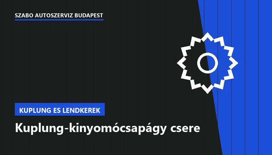 Kuplung-kinyomócsapágy csere - autószerviz Budapest, Szabó Autószervíz műhely