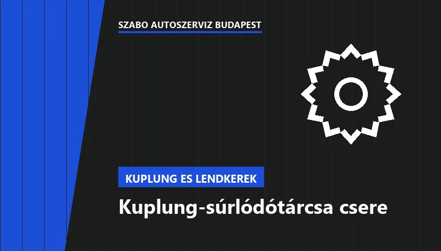 Kuplung-súrlódótárcsa csere - autószerviz Budapest, Szabó Autószervíz műhely