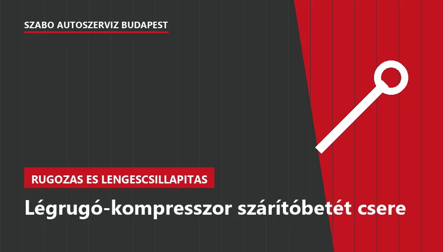 Légrugó-kompresszor szárítóbetét csere - autószerviz Budapest, Szabó Autószervíz műhely