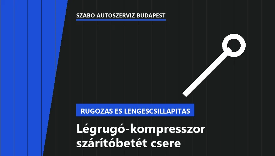 Légrugó-kompresszor szárítóbetét csere a Szabó Autószervíz Budapest szervizében