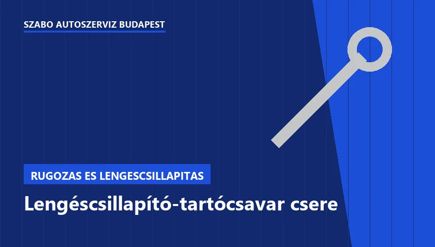 Lengéscsillapító-tartócsavar csere a Szabó Autószervíz Budapest szervizében