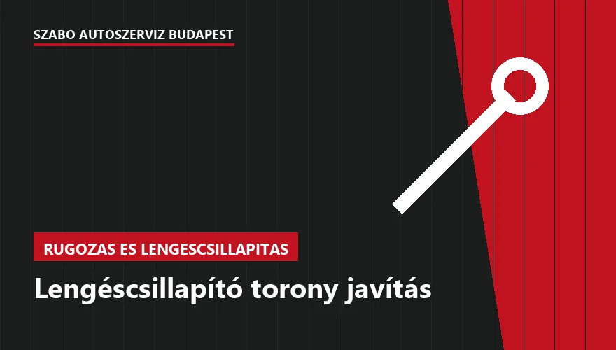 Lengéscsillapító torony javítás a Szabó Autószervíz Budapest szervizében