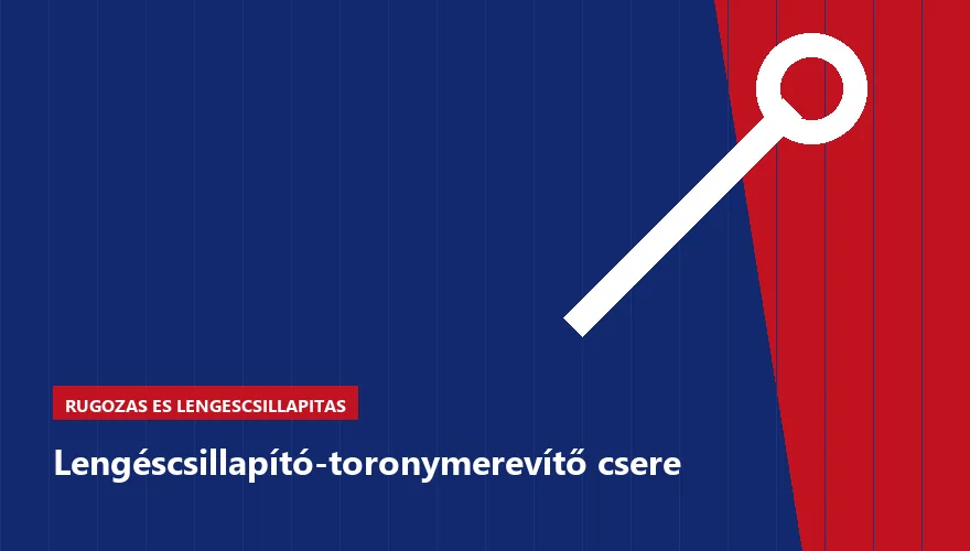 Lengéscsillapító-toronymerevítő csere - autószerviz Budapest, Szabó Autószervíz műhely