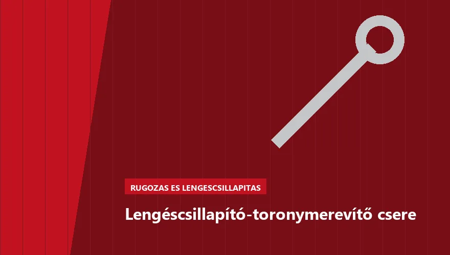 Lengéscsillapító-toronymerevítő csere a Szabó Autószervíz Budapest szervizében