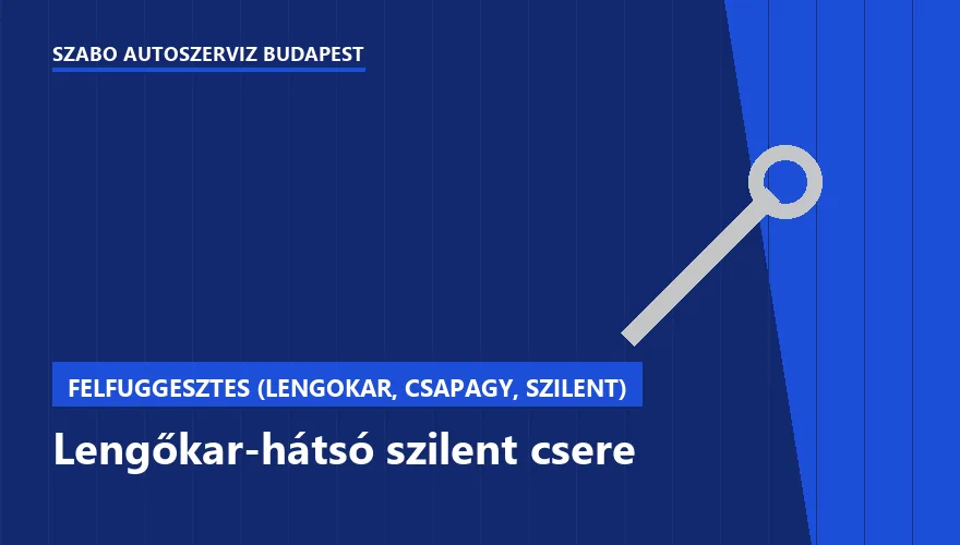 Lengőkar-hátsó szilent csere a Szabó Autószervíz Budapest szervizében