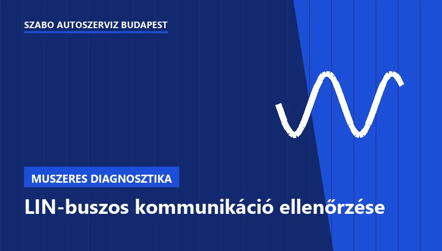LIN-buszos kommunikáció ellenőrzése a Szabó Autószervíz Budapest szervizében