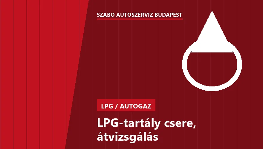 LPG-tartály csere, átvizsgálás a Szabó Autószervíz Budapest szervizében