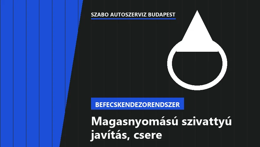 Magasnyomású szivattyú javítás, csere a Szabó Autószervíz Budapest szervizében