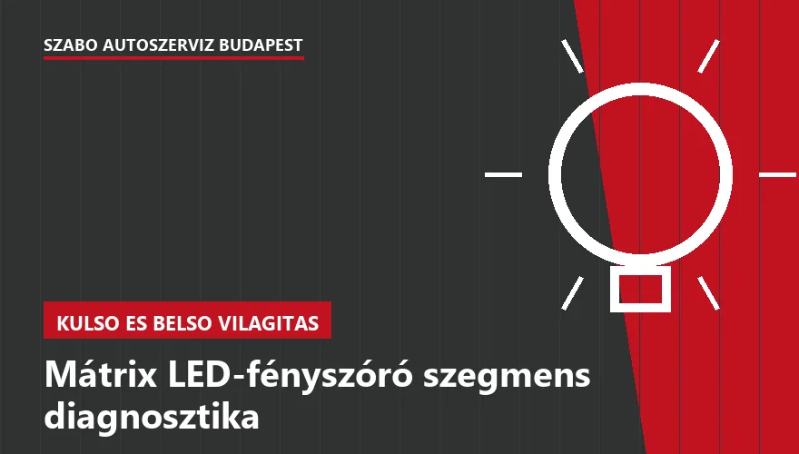 Mátrix LED-fényszóró szegmens diagnosztika a Szabó Autószervíz Budapest szervizében