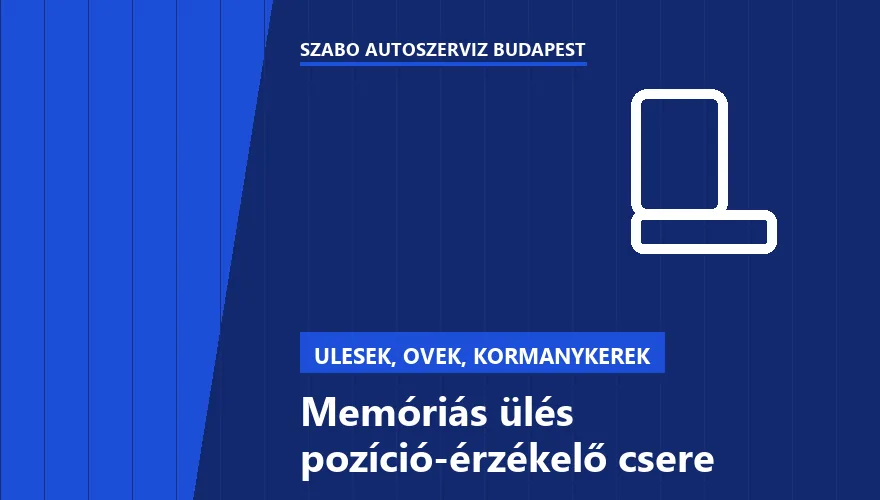 Memóriás ülés pozíció-érzékelő csere - autószerviz Budapest, Szabó Autószervíz műhely
