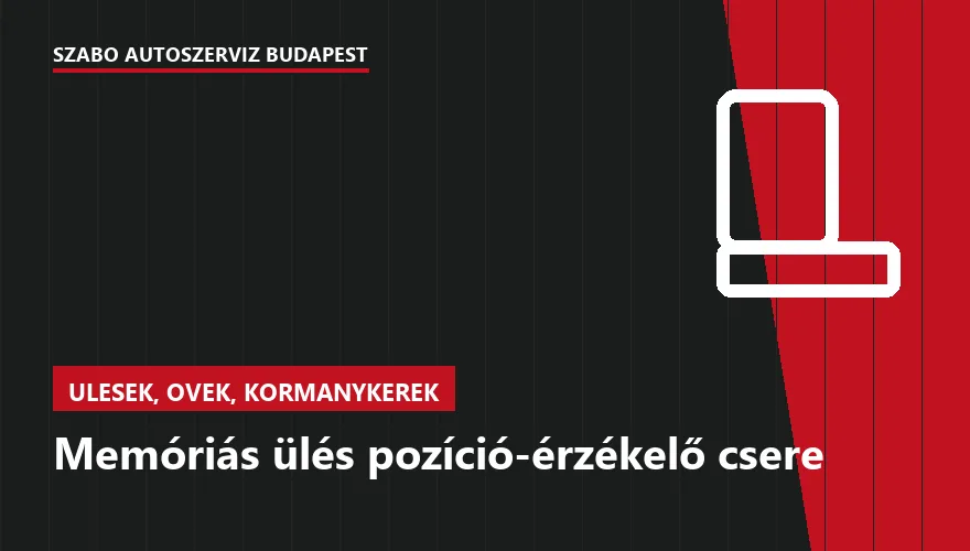 Memóriás ülés pozíció-érzékelő csere a Szabó Autószervíz Budapest szervizében