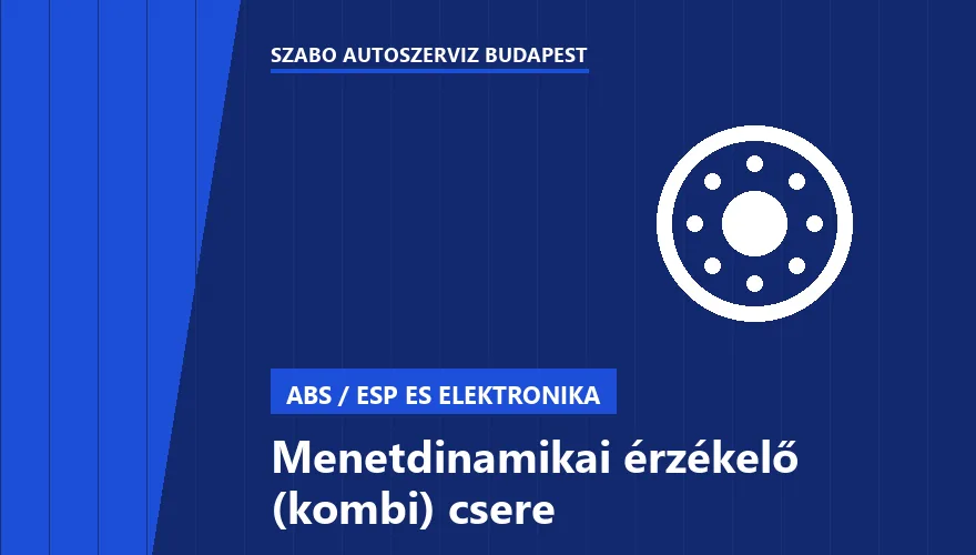Menetdinamikai érzékelő (kombi) csere a Szabó Autószervíz Budapest szervizében