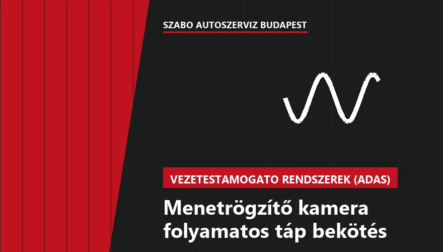 Menetrögzítő kamera folyamatos táp bekötés a Szabó Autószervíz Budapest szervizében