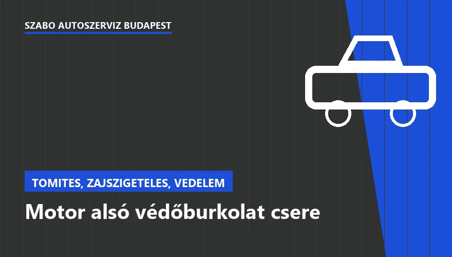 Motor alsó védőburkolat csere - autószerviz Budapest, Szabó Autószervíz műhely