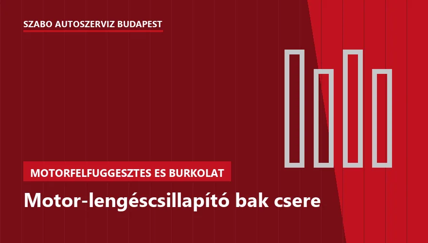 Motor-lengéscsillapító bak csere a Szabó Autószervíz Budapest szervizében