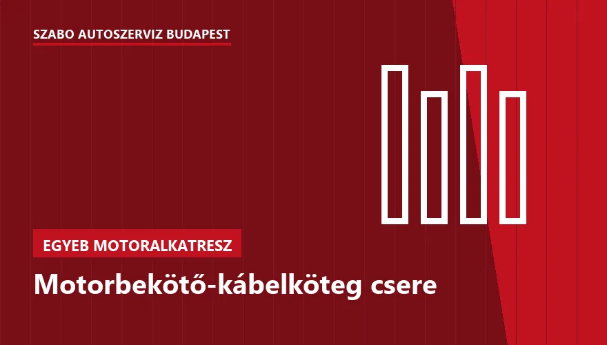 Motorbekötő-kábelköteg csere a Szabó Autószervíz Budapest szervizében