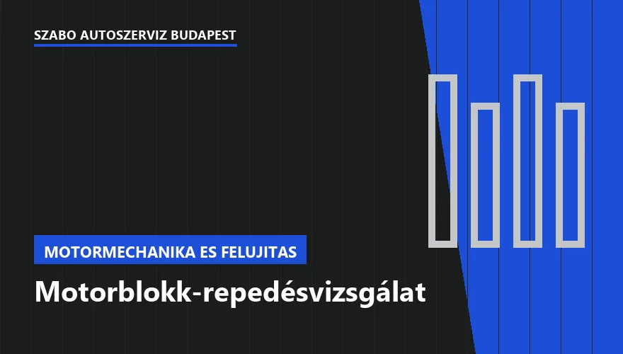 Motorblokk-repedésvizsgálat a Szabó Autószervíz Budapest szervizében