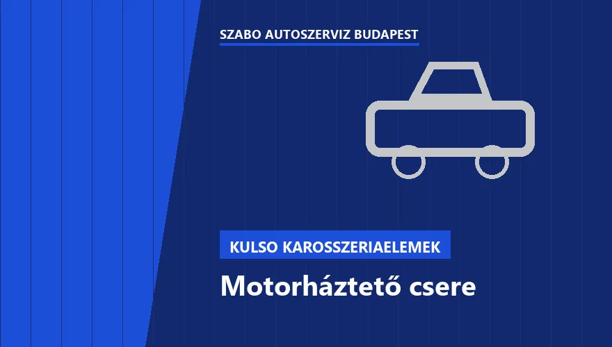 Motorháztető csere a Szabó Autószervíz Budapest szervizében