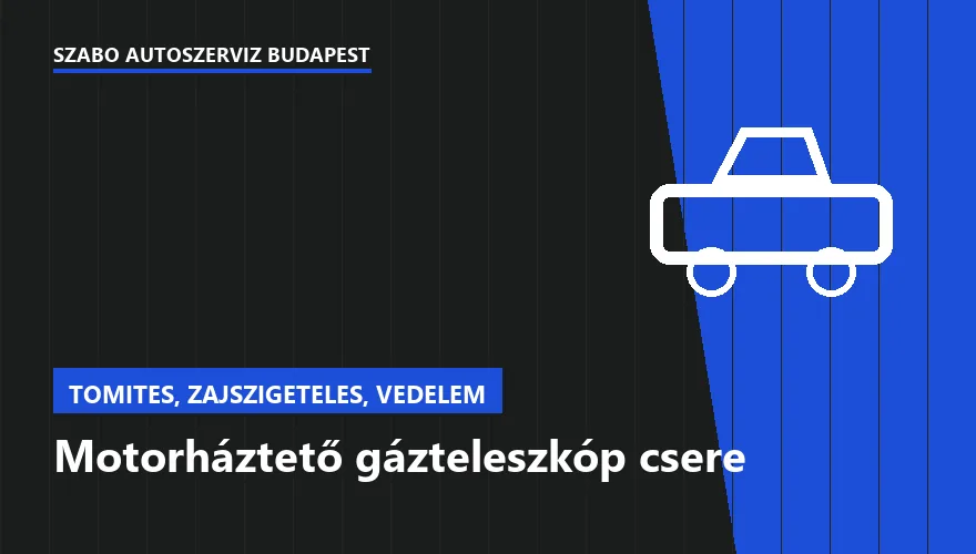 Motorháztető gázteleszkóp csere - autószerviz Budapest, Szabó Autószervíz műhely