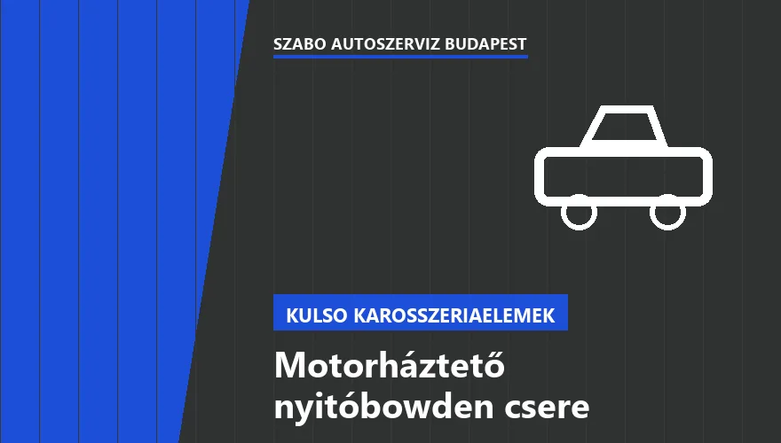 Motorháztető nyitóbowden csere a Szabó Autószervíz Budapest szervizében