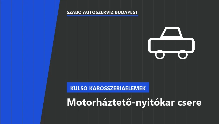 Motorháztető-nyitókar csere - autószerviz Budapest, Szabó Autószervíz műhely